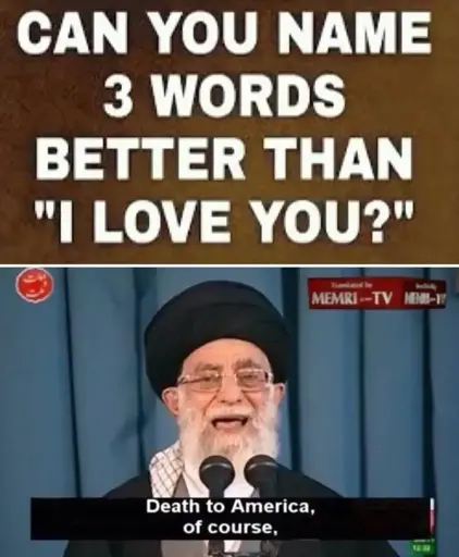 First panel: Can you nae 3 words better than I love you? Second panel: Death to america, of course!