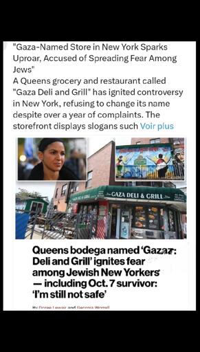 "Gaza-Named Store in New York Sparks
Uproar, Accused of Spreading Fear Among
Jews"
A Queens grocery and restaurant called
"Gaza Deli and Grill" has ignited controversy in New York, refusing to change its name despite over a year of complaints. The storefront displays slogans such ...
S-GAZA DELI & CRILLSG
Queens bodega named 'Gazaz:
Deli and Grill' ignites fear
among Jewish New Yorkers— including Oct. 7 survivor:'I'm still not safe'
Ru Dnrao I ouak and Gonrnia Winrrall