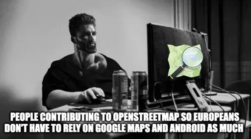 Chad at computer "People contributing to openstreetmap so europeans don't have to rely on Google Maps and Android as much.