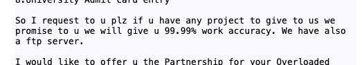Image showing a screenshot of an email that reads: "So I request to u plz if u have any project to give to us we promise to u we will give u 99.99% work accuracy. We have also a ftp server.

I would like to offer u the Partnership for your Overloaded"